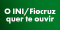 Selo no formato retangular com o fundo verde escuro e letras brancas escrito: O INI/Fiocruz quer te ouvir