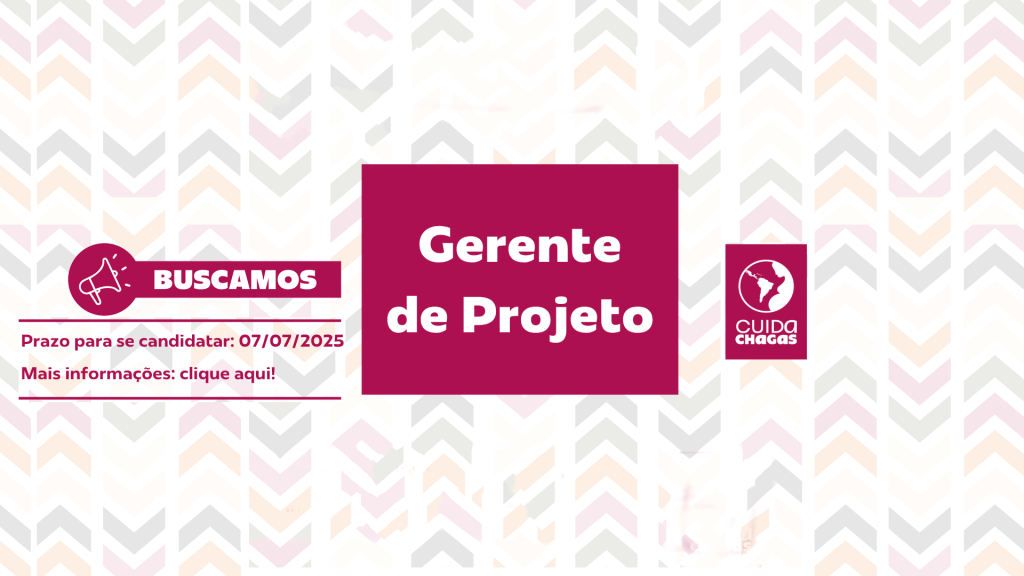 Projeto CUIDA Chagas abre vaga para Gerente de Projeto